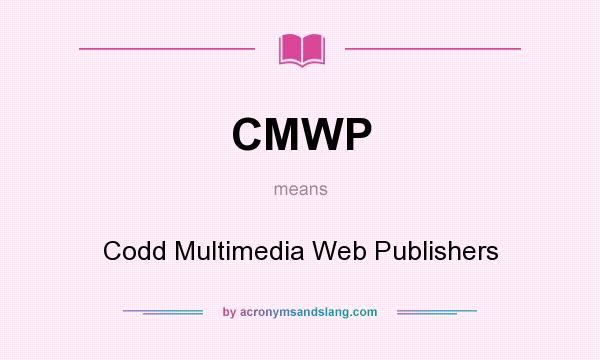 What does CMWP mean? It stands for Codd Multimedia Web Publishers