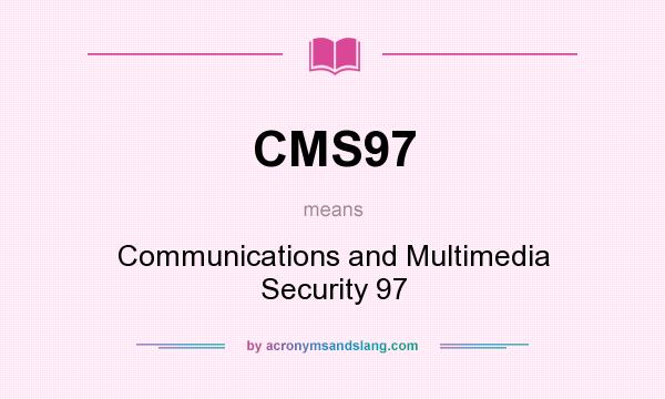 What does CMS97 mean? It stands for Communications and Multimedia Security 97