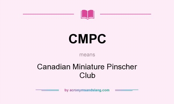 What does CMPC mean? It stands for Canadian Miniature Pinscher Club