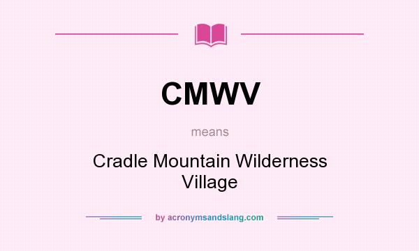 What does CMWV mean? It stands for Cradle Mountain Wilderness Village