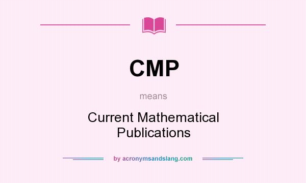 What does CMP mean? It stands for Current Mathematical Publications