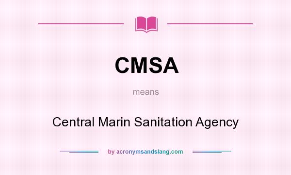 What does CMSA mean? It stands for Central Marin Sanitation Agency