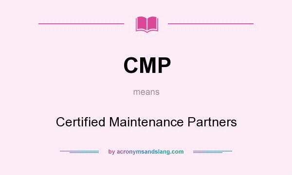 What does CMP mean? It stands for Certified Maintenance Partners