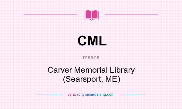 What does CML mean? It stands for Carver Memorial Library (Searsport, ME)