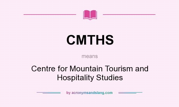 What does CMTHS mean? It stands for Centre for Mountain Tourism and Hospitality Studies