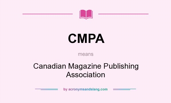 What does CMPA mean? It stands for Canadian Magazine Publishing Association