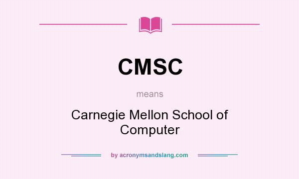 What does CMSC mean? It stands for Carnegie Mellon School of Computer