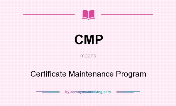 What does CMP mean? It stands for Certificate Maintenance Program