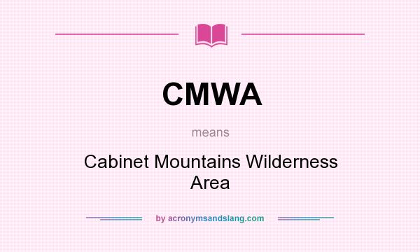 What does CMWA mean? It stands for Cabinet Mountains Wilderness Area