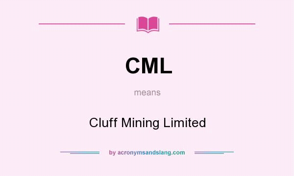 What does CML mean? It stands for Cluff Mining Limited
