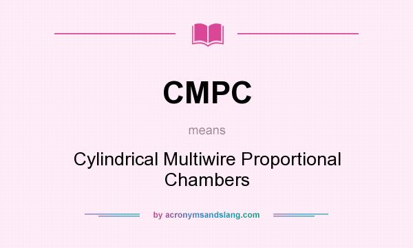 What does CMPC mean? It stands for Cylindrical Multiwire Proportional Chambers