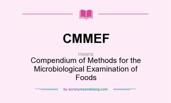 What does CMMEF mean? It stands for Compendium of Methods for the Microbiological Examination of Foods