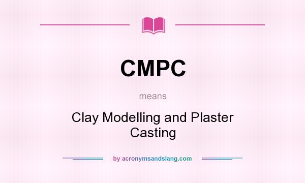 What does CMPC mean? It stands for Clay Modelling and Plaster Casting