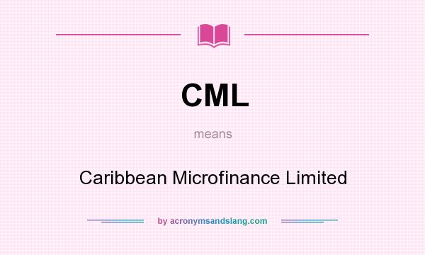 What does CML mean? It stands for Caribbean Microfinance Limited