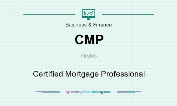 What does CMP mean? It stands for Certified Mortgage Professional