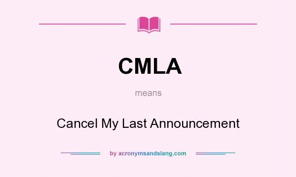 What does CMLA mean? It stands for Cancel My Last Announcement
