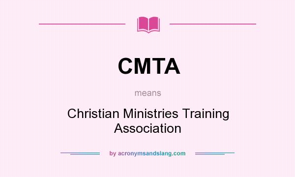 What does CMTA mean? It stands for Christian Ministries Training Association