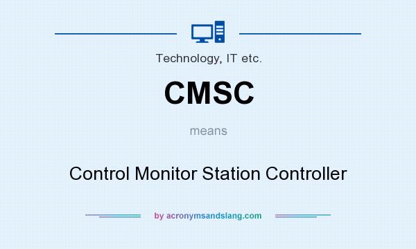 What does CMSC mean? It stands for Control Monitor Station Controller