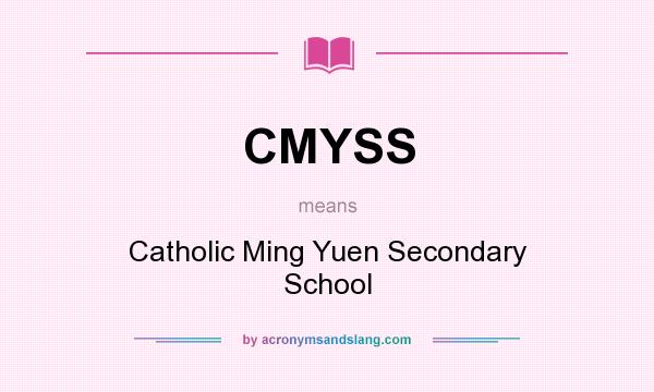 What does CMYSS mean? It stands for Catholic Ming Yuen Secondary School
