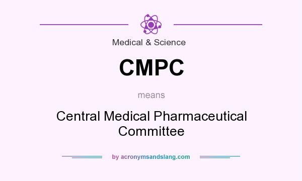 What does CMPC mean? It stands for Central Medical Pharmaceutical Committee
