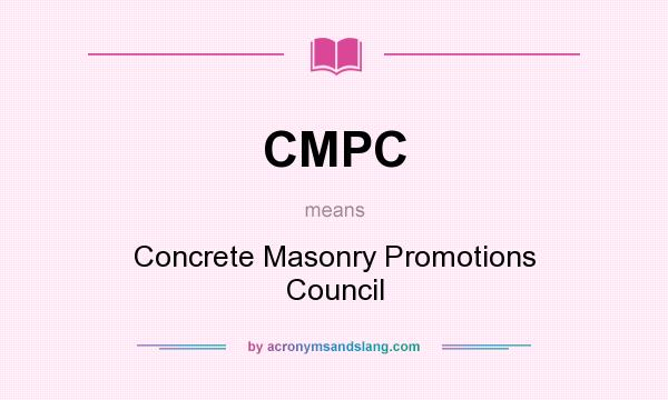 What does CMPC mean? It stands for Concrete Masonry Promotions Council