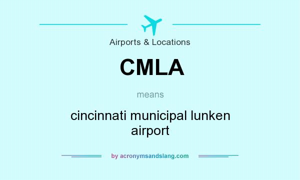 What does CMLA mean? It stands for cincinnati municipal lunken airport
