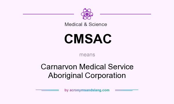 What does CMSAC mean? It stands for Carnarvon Medical Service Aboriginal Corporation