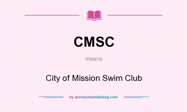 What does CMSC mean? It stands for City of Mission Swim Club