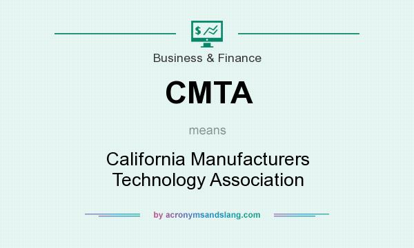 What does CMTA mean? It stands for California Manufacturers Technology Association