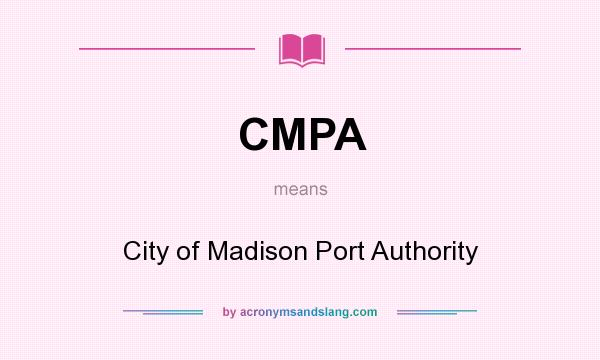 What does CMPA mean? It stands for City of Madison Port Authority