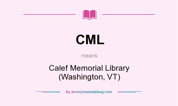 What does CML mean? It stands for Calef Memorial Library (Washington, VT)