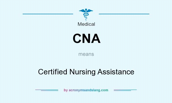 What does CNA mean? It stands for Certified Nursing Assistance