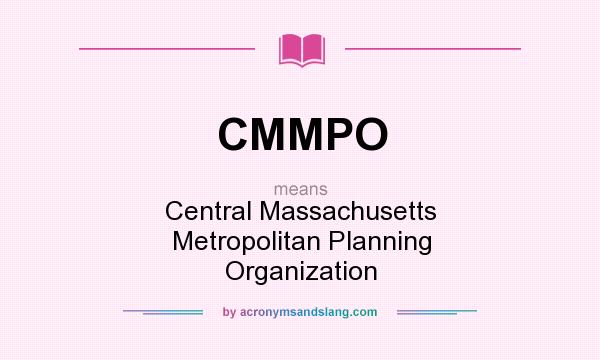 What does CMMPO mean? It stands for Central Massachusetts Metropolitan Planning Organization