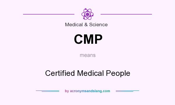 What does CMP mean? It stands for Certified Medical People