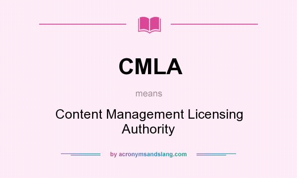 What does CMLA mean? It stands for Content Management Licensing Authority