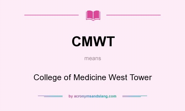 What does CMWT mean? It stands for College of Medicine West Tower