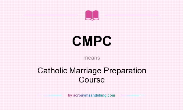 What does CMPC mean? It stands for Catholic Marriage Preparation Course