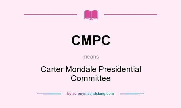 What does CMPC mean? It stands for Carter Mondale Presidential Committee