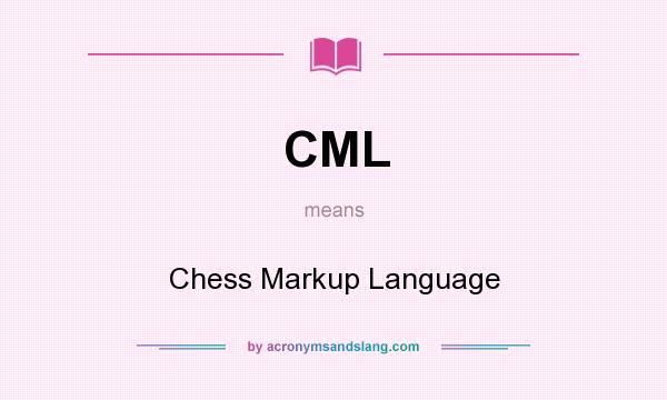 What does CML mean? It stands for Chess Markup Language