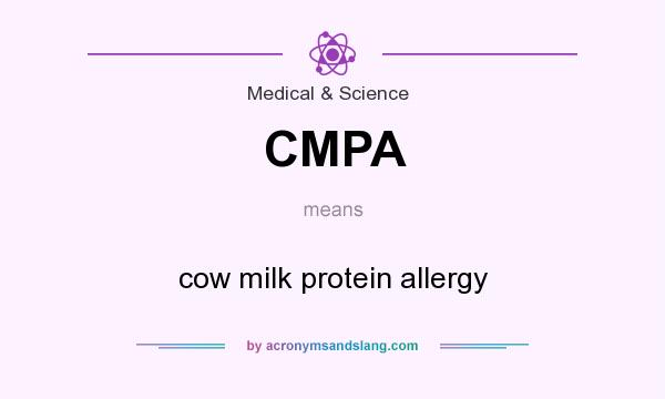 What does CMPA mean? It stands for cow milk protein allergy
