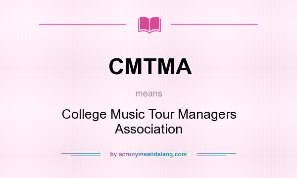 What does CMTMA mean? It stands for College Music Tour Managers Association