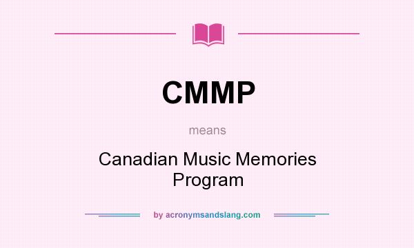 What does CMMP mean? It stands for Canadian Music Memories Program