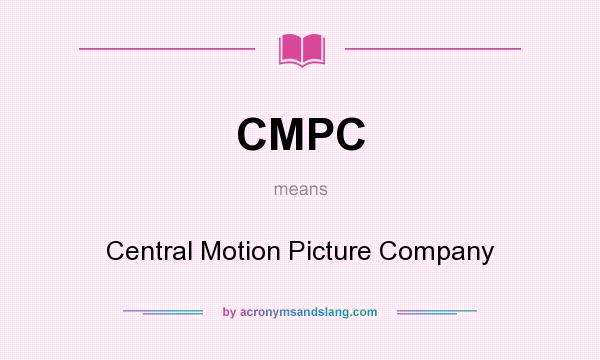 What does CMPC mean? It stands for Central Motion Picture Company