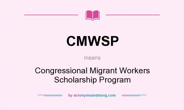 What does CMWSP mean? It stands for Congressional Migrant Workers Scholarship Program