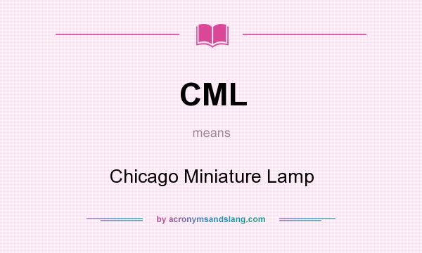 What does CML mean? It stands for Chicago Miniature Lamp