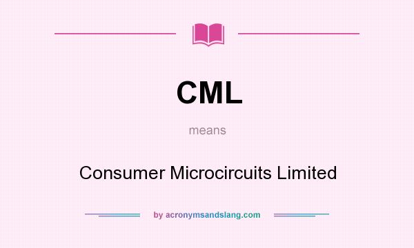 What does CML mean? It stands for Consumer Microcircuits Limited