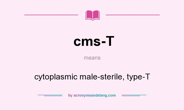 What does cms-T mean? It stands for cytoplasmic male-sterile, type-T