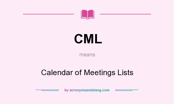What does CML mean? It stands for Calendar of Meetings Lists
