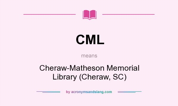 What does CML mean? It stands for Cheraw-Matheson Memorial Library (Cheraw, SC)