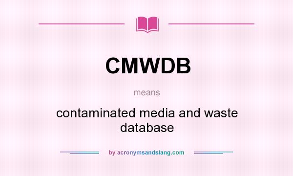 What does CMWDB mean? It stands for contaminated media and waste database